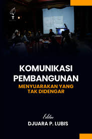Komunikasi Pembangunan Menyuarakan Yang Tak Didengar